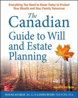 The Canadian Guide to Will and Estate Planning: Everything You Need to Know Today to Protect Your Wealth and Your Family Tomorrow, Fourth Edition