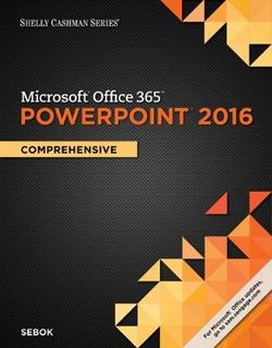 Shelly Cashman Series Microsoft&amp;#65533;Office 365 and PowerPoint&amp;#65533; 2016: Comprehensive