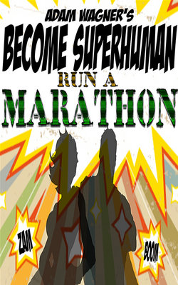 Run a Marathon: Train to Run a Marathon with Become Superhuman!!!