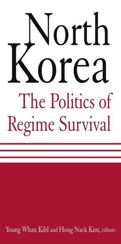 North Korea: The Politics of Regime Survival: The Politics of Regime Survival