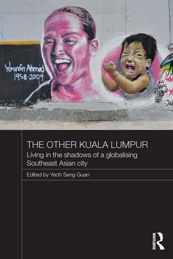 The Other Kuala Lumpur: Living in the Shadows of a Globalising Southeast Asian City: Living in the Shadows of a Globalising Southeast Asian City