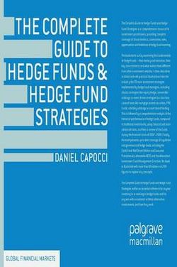 The Complete Guide to Hedge Funds and Hedge Fund Strategies