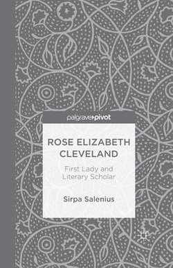 Rose Elizabeth Cleveland: First Lady and Literary Scholar