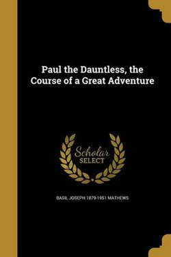 Paul the Dauntless, the Course of a Great Adventure