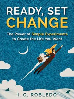 Ready, Set, Change: The Power of Simple Experiments to Create the Life You Want