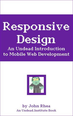 Responsive Design: An Undead Introduction to Mobile Web Development