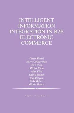 Intelligent Information Integration in B2B Electronic Commerce