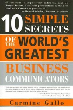 10 Simple Secrets of the World's Greatest Business Communicators