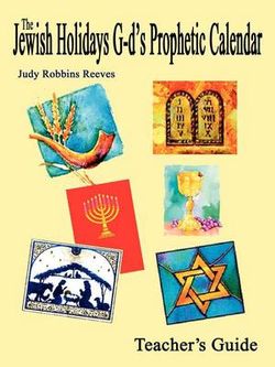 The Jewish Holidays God's Prophetic Calendar Teacher's Guide