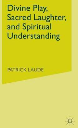 Divine Play, Sacred Laughter, and Spiritual Understanding