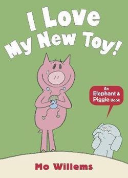 An Elephant and Piggie Book: I Love My New Toy!