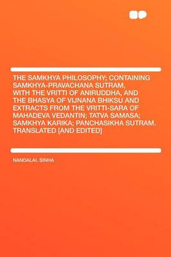 The Samkhya Philosophy; Containing Samkhya-Pravachana Sutram, with the Vritti of Aniruddha, and the Bhasya of Vijnana Bhiksu and Extracts from the Vritti-Sara of Mahadeva Vedantin; Tatva Samasa; Samkhya Karika; Panchasikha Sutram. Translated [And EDI