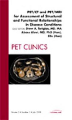 PET/CT and PET/MRI for Assessment of Structural and Functional Relationships in Disease Conditions, an Issue of PET Clinics