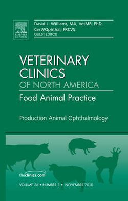 Production Animal Ophthalmology, An Issue of Veterinary Clinics: Food Animal Practice: Volume 26-3