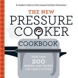 The New Pressure Cooker Cookbook