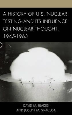 A History of U.S. Nuclear Testing and Its Influence on Nuclear Thought, 1945-1963