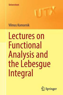 Lectures on Functional Analysis and the Lebesgue Integral