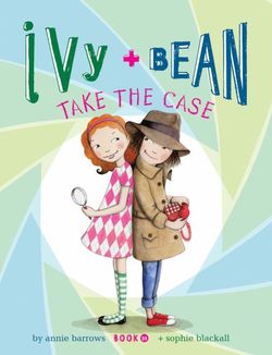 Ivy and Bean Take the Case: Bk. 10