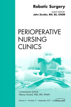 Robotic Surgery, An Issue of Perioperative Nursing Clinics: Volume 6-3