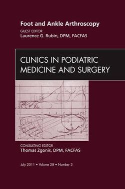 Foot and Ankle Arthroscopy, An Issue of Clinics in Podiatric Medicine and Surgery: Volume 28-3