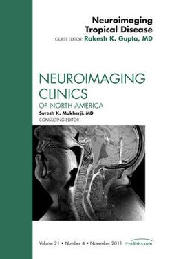 Neuroimaging Tropical Disease, An Issue of Neuroimaging Clinics: Volume 21-4