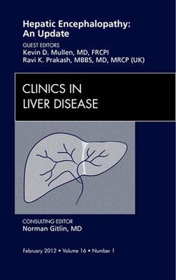 Hepatic Encephalopathy: An Update, An Issue of Clinics in Liver Disease: Volume 16-1