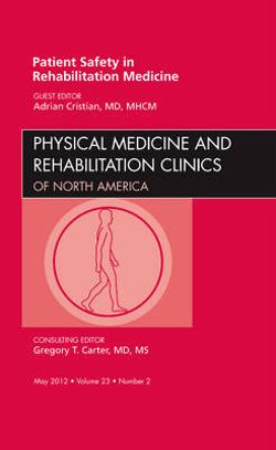 Patient Safety in Rehabilitation Medicine, An Issue of Physical Medicine and Rehabilitation Clinics: Volume 23-2