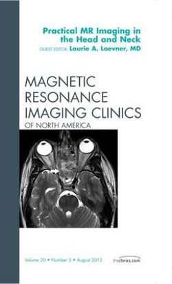 Practical MR Imaging in the Head and Neck, An Issue of Magnetic Resonance Imaging Clinics: Volume 20-3