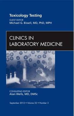 Toxicology Testing, An Issue of Clinics in Laboratory Medicine: Volume 32-3