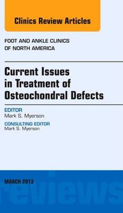 Current Issues in Treatment of Osteochondral Defects, an Issue of Foot and Ankle Clinics