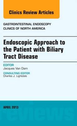 Endoscopic Approach to the Patient with Biliary Tract Disease, an Issue of Gastrointestinal Endoscopy Clinics