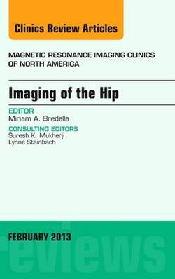 Imaging of the Hip, An Issue of Magnetic Resonance Imaging Clinics