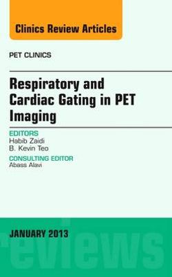 Respiratory and Cardiac Gating in PET, an Issue of PET Clinics