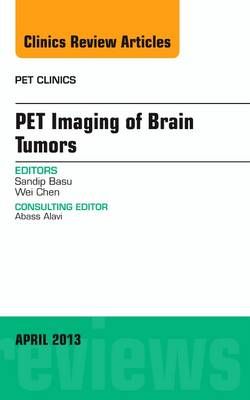 Pet Imaging of Brain Tumors, An Issue of PET Clinics: Volume 8-2