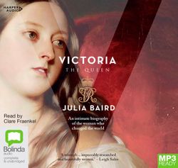 Victoria: The Woman Who Made the Modern World