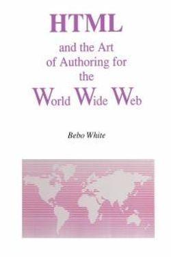 HTML and the Art of Authoring for the World Wide Web