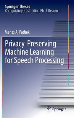 Privacy-Preserving Machine Learning for Speech Processing