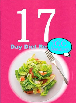 The 17 Day Diet: 100 Recipes