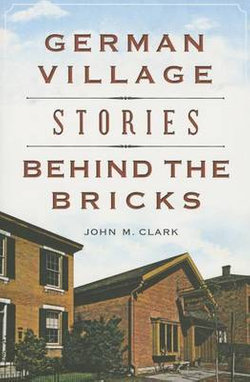 German Village Stories Behind the Bricks