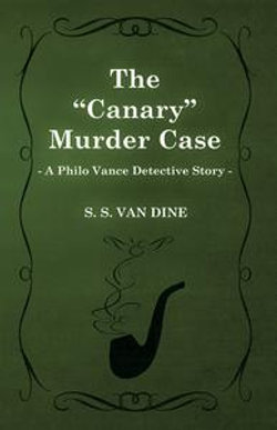 The Canary Murder Case (a Philo Vance Detective Story)