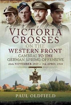 Victoria Crosses on the Western Front - Cambrai to the German Spring Offensive