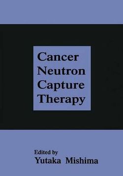 Cancer Neutron Capture Therapy