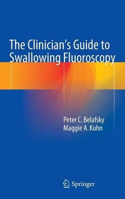 The Clinician's Guide to Swallowing Fluoroscopy