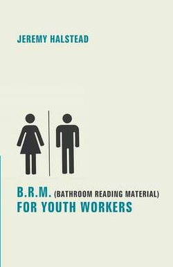 B. R. M. (Bathroom Reading Material) for Youth Workers