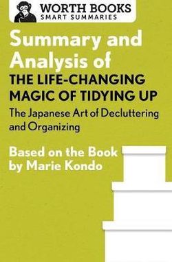 Summary and Analysis of The Life-Changing Magic of Tidying Up: The Japanese Art of Decluttering and Organizing