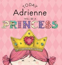 Today Adrienne Will Be a Princess