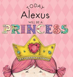 Today Alexus Will Be a Princess