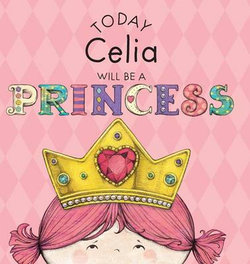 Today Celia Will Be a Princess