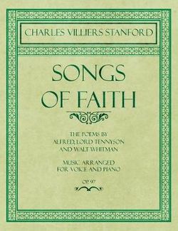 Songs of Faith - The Poems by Alfred, Lord Tennyson and Walt Whitman - Music Arranged for Voice and Piano - Op. 97