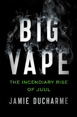 Big Vape: The Incendiary Rise of Juul